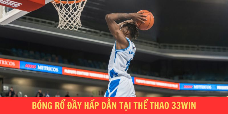 Bóng rổ đầy hấp dẫn tại thể thao 33WIN
