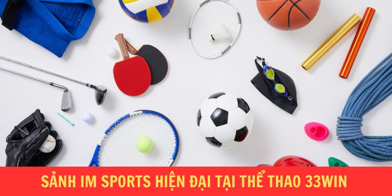 Sảnh IM Sports hiện đại tại thể thao 33WIN
